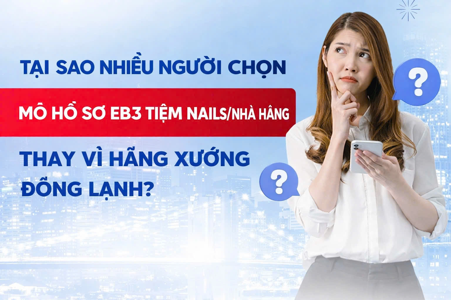 TẠI SAO NHIỀU NGƯỜI CHỌN EB-3 TIỆM NAILS / NHÀ HÀNG  THAY VÌ HÃNG XƯỞNG – ĐÔNG LẠNH?